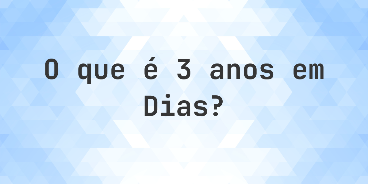 Quantos dias existem em 3 anos? - Calculatio