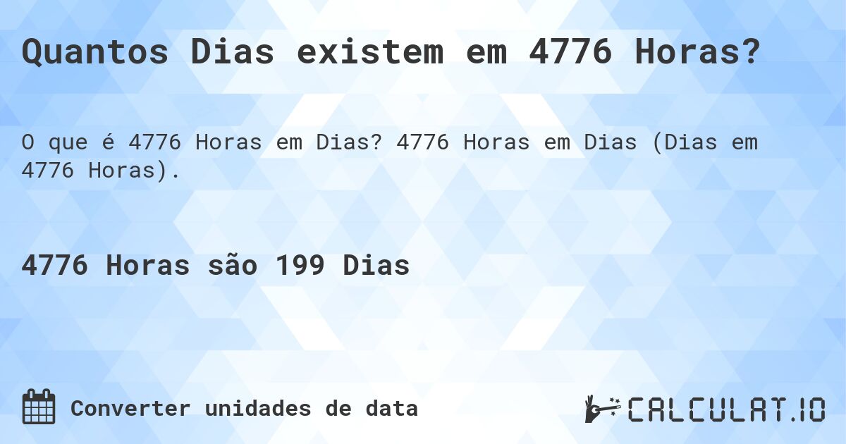 Quantos Dias existem em 4776 Horas?. 4776 Horas em Dias (Dias em 4776 Horas).