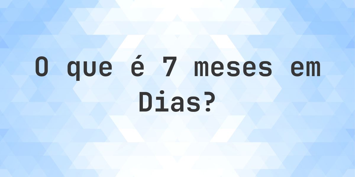 Quantos dias existem em 7 meses? - Calculatio
