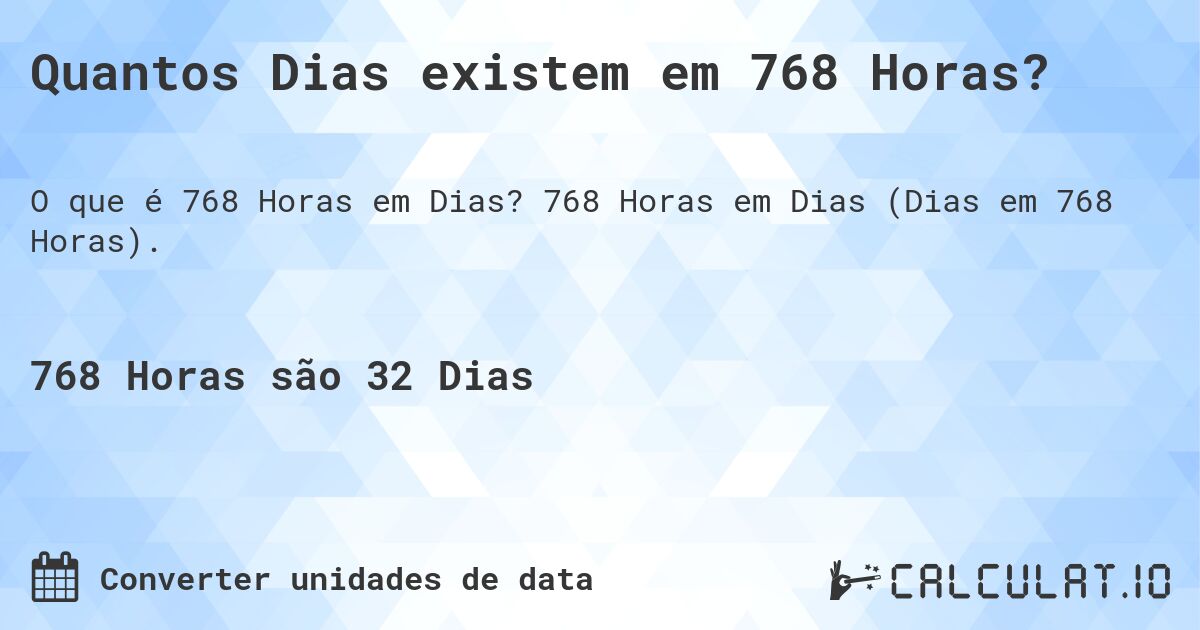 Quantos Dias existem em 768 Horas?. 768 Horas em Dias (Dias em 768 Horas).