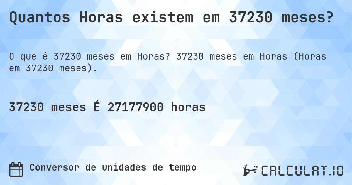 Quantos Horas existem em 37230 meses?. 37230 meses em Horas (Horas em 37230 meses).
