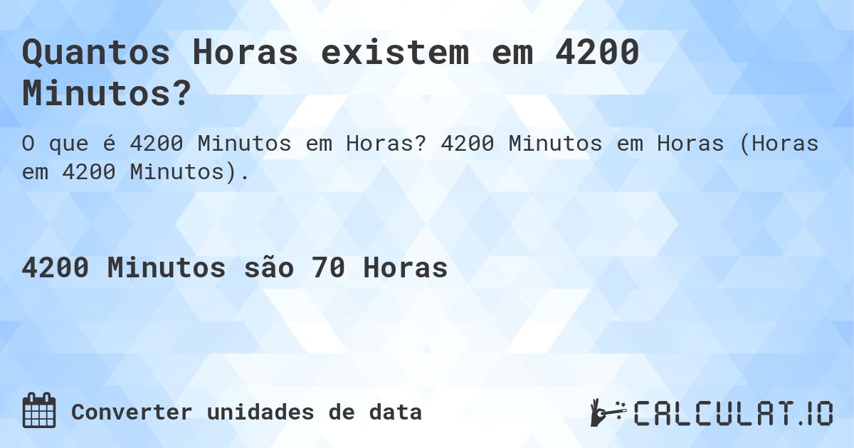 Quantos Horas existem em 4200 Minutos?. 4200 Minutos em Horas (Horas em 4200 Minutos).