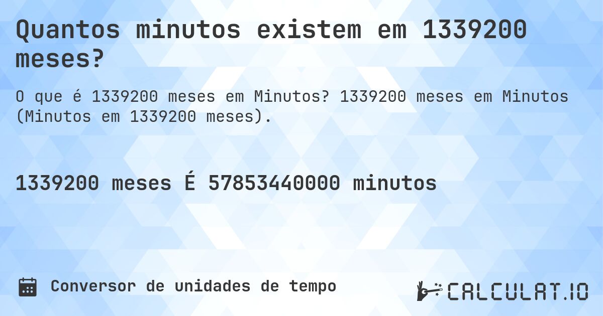 Quantos minutos existem em 1339200 meses?. 1339200 meses em Minutos (Minutos em 1339200 meses).