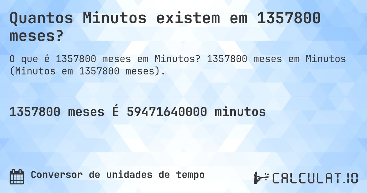 Quantos Minutos existem em 1357800 meses?. 1357800 meses em Minutos (Minutos em 1357800 meses).