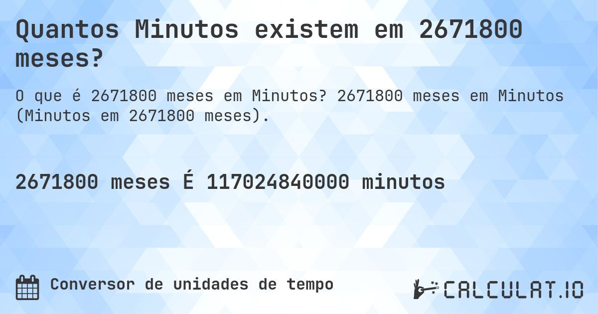 Quantos Minutos existem em 2671800 meses?. 2671800 meses em Minutos (Minutos em 2671800 meses).