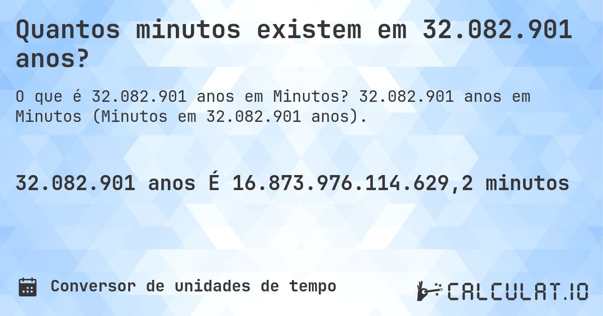 Quantos minutos existem em 32.082.901 anos?. 32.082.901 anos em Minutos (Minutos em 32.082.901 anos).