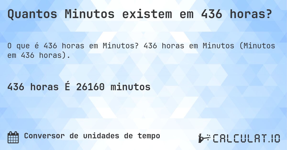 Quantos Minutos existem em 436 horas?. 436 horas em Minutos (Minutos em 436 horas).