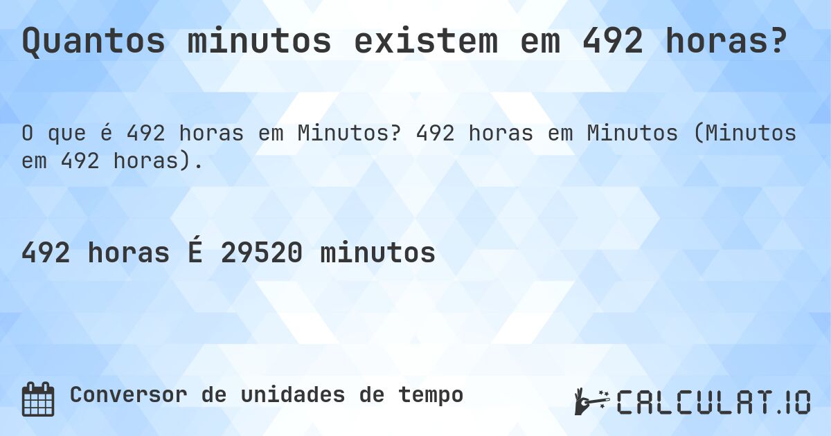 Quantos minutos existem em 492 horas?. 492 horas em Minutos (Minutos em 492 horas).