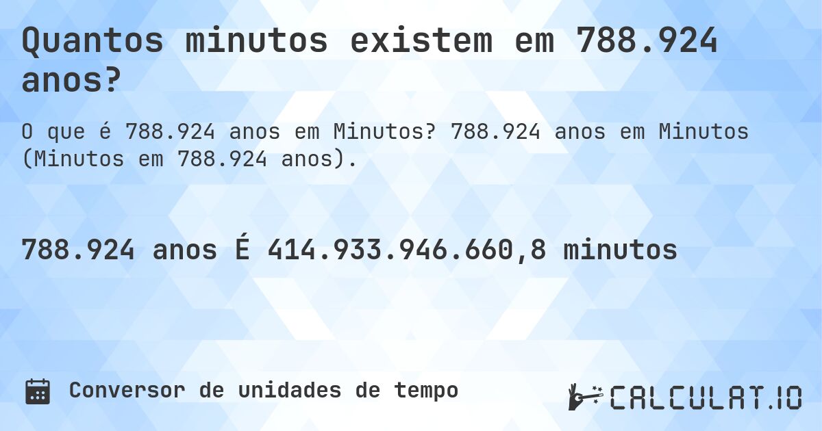Quantos minutos existem em 788.924 anos?. 788.924 anos em Minutos (Minutos em 788.924 anos).