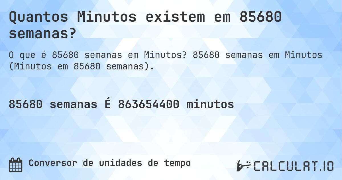 Quantos Minutos existem em 85680 semanas?. 85680 semanas em Minutos (Minutos em 85680 semanas).
