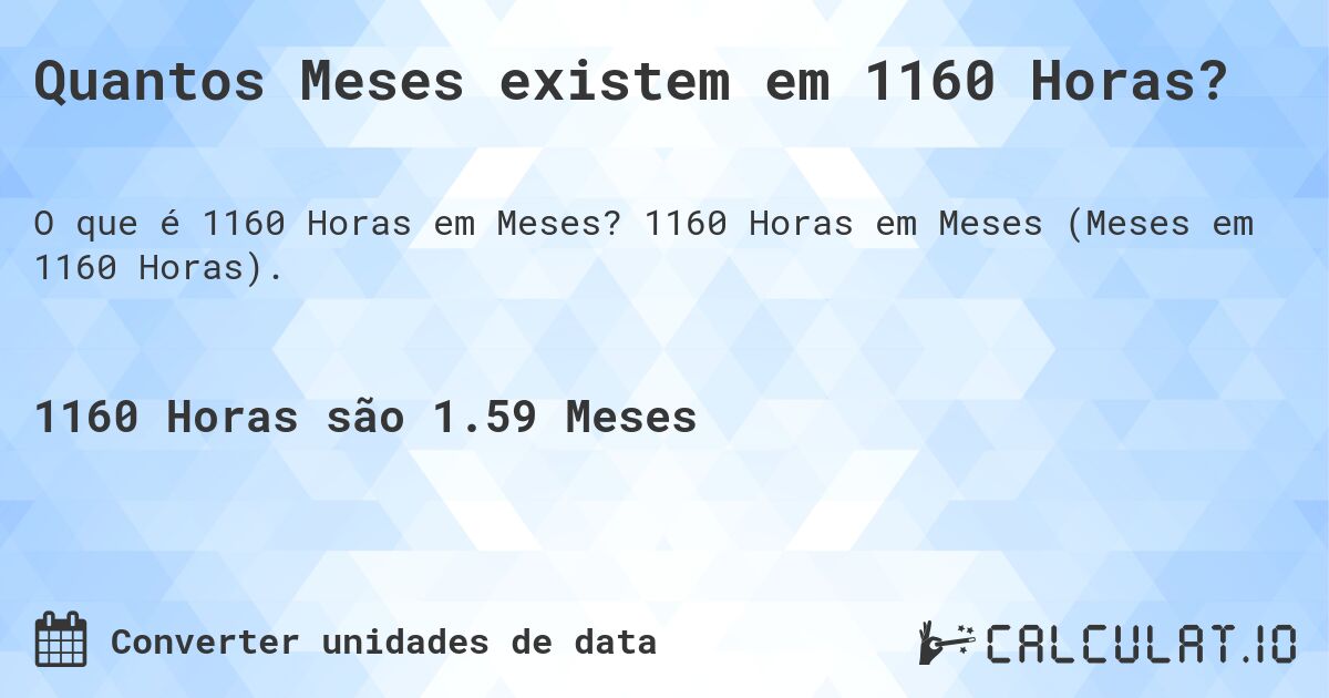 Quantos Meses existem em 1160 Horas?. 1160 Horas em Meses (Meses em 1160 Horas).