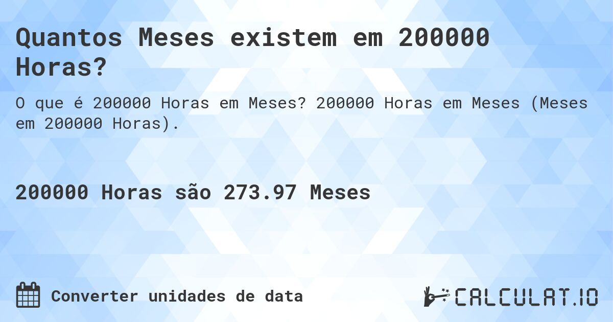 Quantos Meses existem em 200000 Horas?. 200000 Horas em Meses (Meses em 200000 Horas).