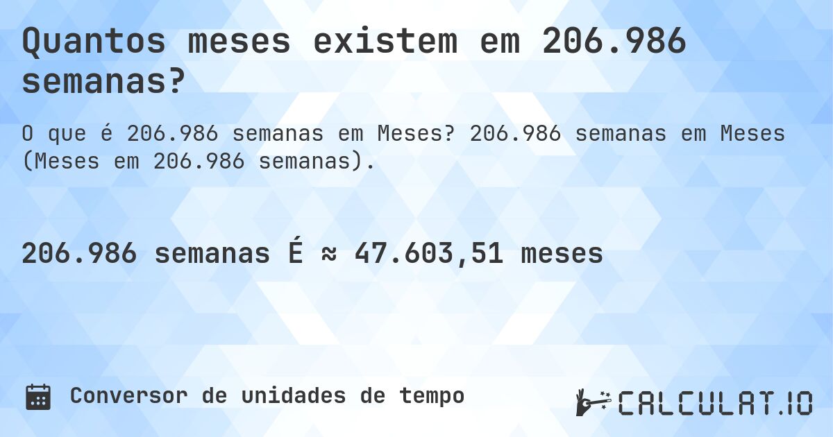 Quantos meses existem em 206.986 semanas?. 206.986 semanas em Meses (Meses em 206.986 semanas).