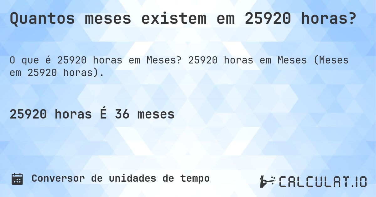 Quantos meses existem em 25920 horas?. 25920 horas em Meses (Meses em 25920 horas).
