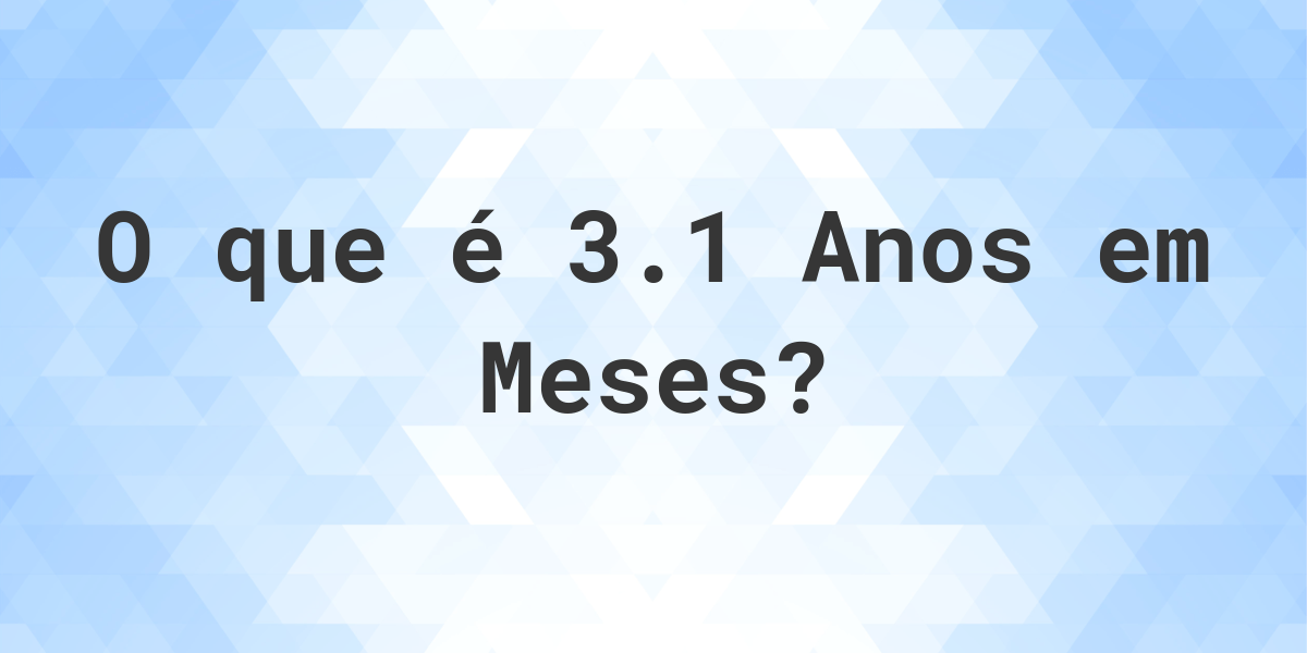 Quantos Meses Existem Em 31 Anos Calculatio 