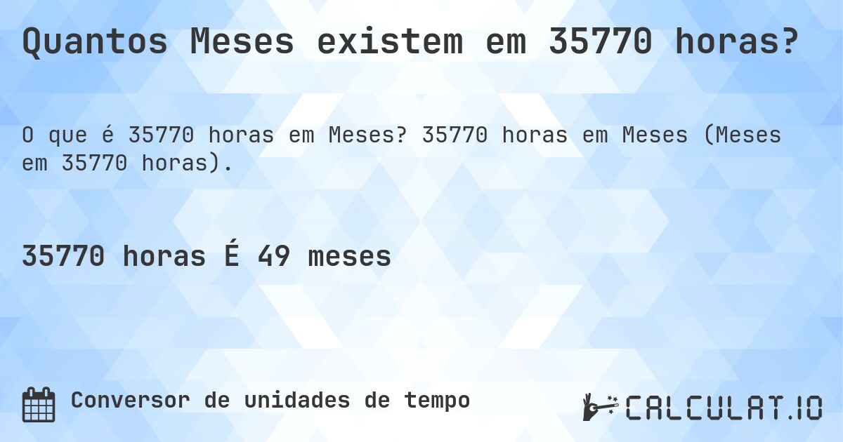 Quantos Meses existem em 35770 horas?. 35770 horas em Meses (Meses em 35770 horas).