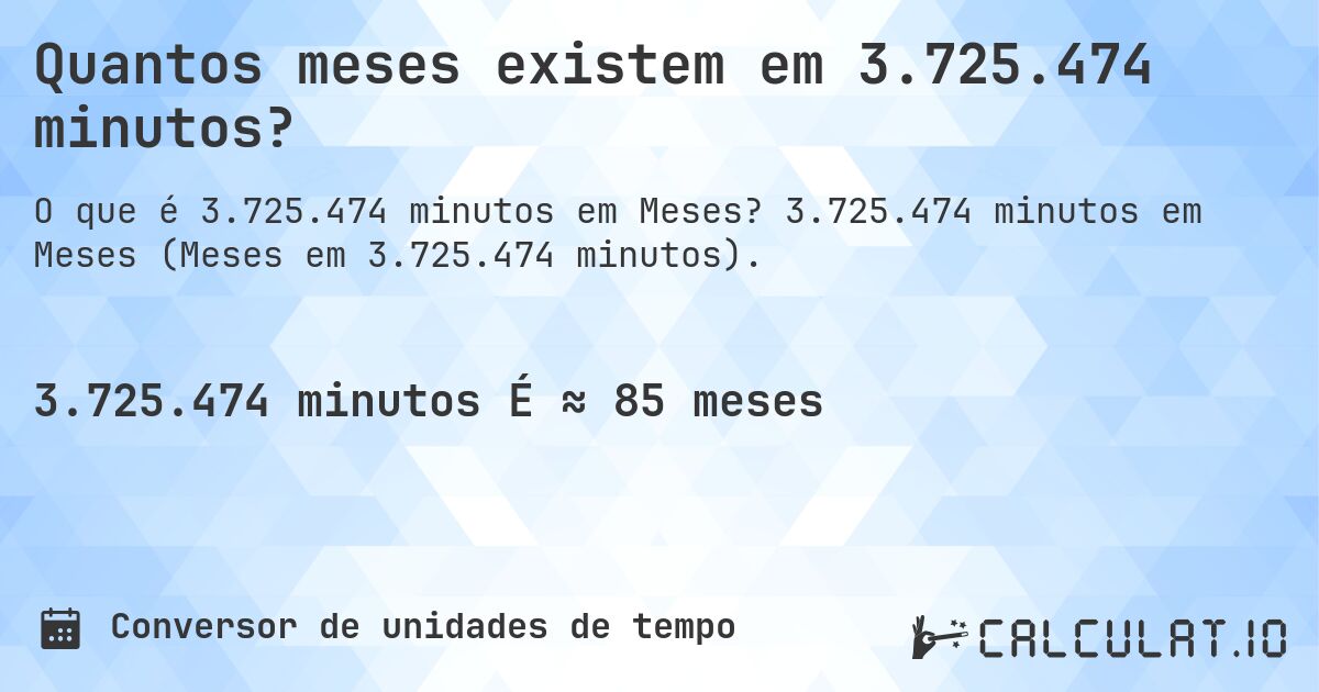 Quantos meses existem em 3.725.474 minutos?. 3.725.474 minutos em Meses (Meses em 3.725.474 minutos).