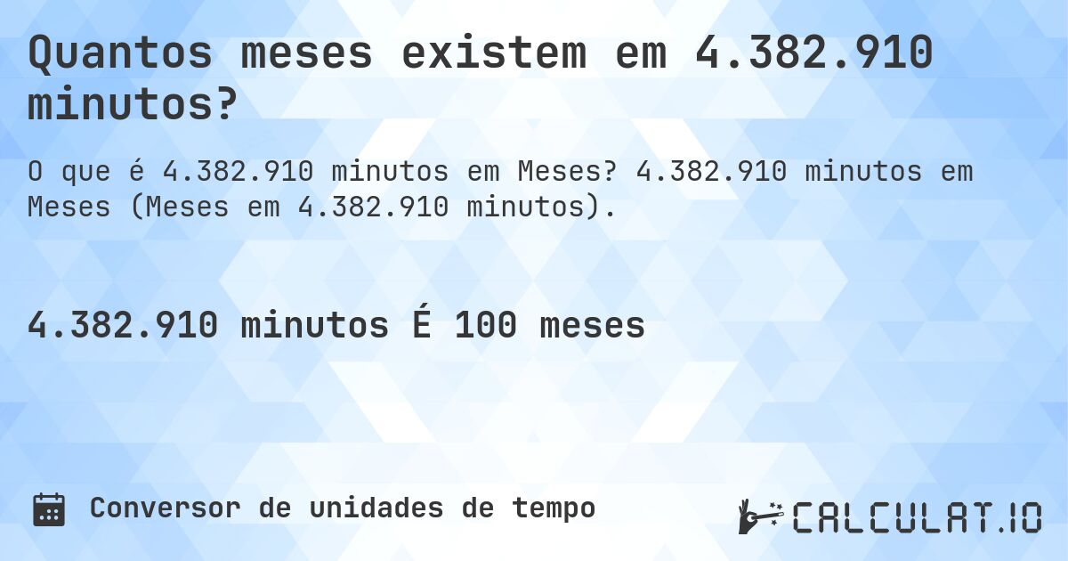 Quantos meses existem em 4.382.910 minutos?. 4.382.910 minutos em Meses (Meses em 4.382.910 minutos).