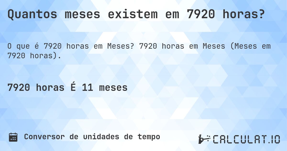 Quantos meses existem em 7920 horas?. 7920 horas em Meses (Meses em 7920 horas).