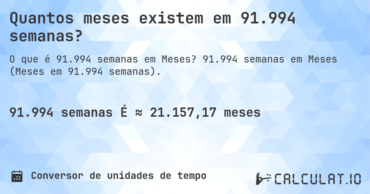 Quantos meses existem em 91.994 semanas?. 91.994 semanas em Meses (Meses em 91.994 semanas).