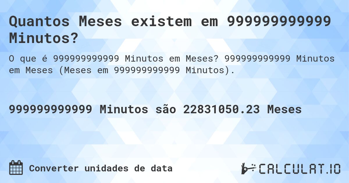 Quantos Meses existem em 999999999999 Minutos?. 999999999999 Minutos em Meses (Meses em 999999999999 Minutos).