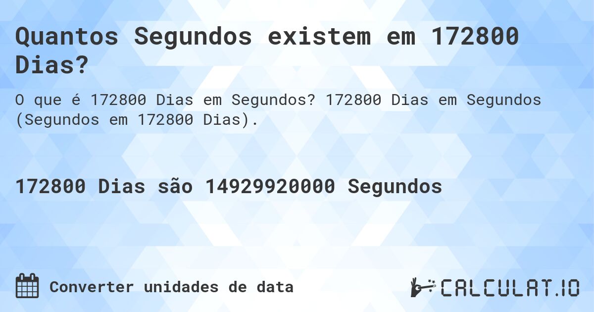 Quantos Segundos existem em 172800 Dias?. 172800 Dias em Segundos (Segundos em 172800 Dias).