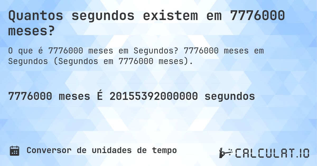 Quantos segundos existem em 7776000 meses?. 7776000 meses em Segundos (Segundos em 7776000 meses).