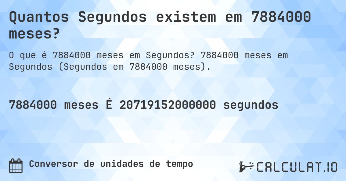 Quantos Segundos existem em 7884000 meses?. 7884000 meses em Segundos (Segundos em 7884000 meses).