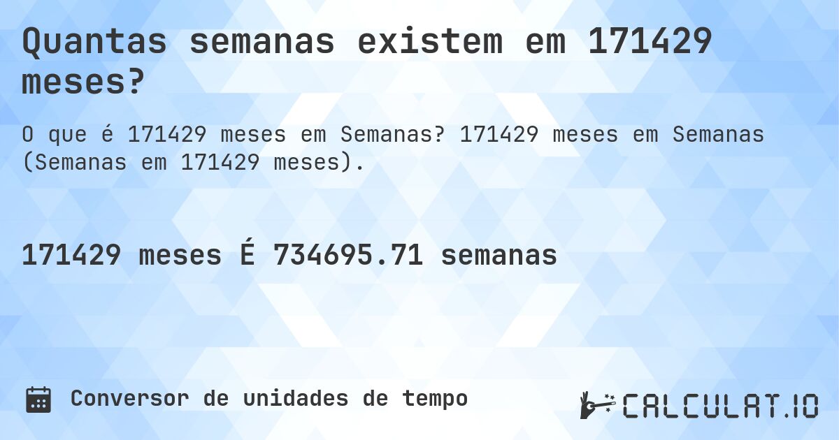 Quantas semanas existem em 171429 meses?. 171429 meses em Semanas (Semanas em 171429 meses).