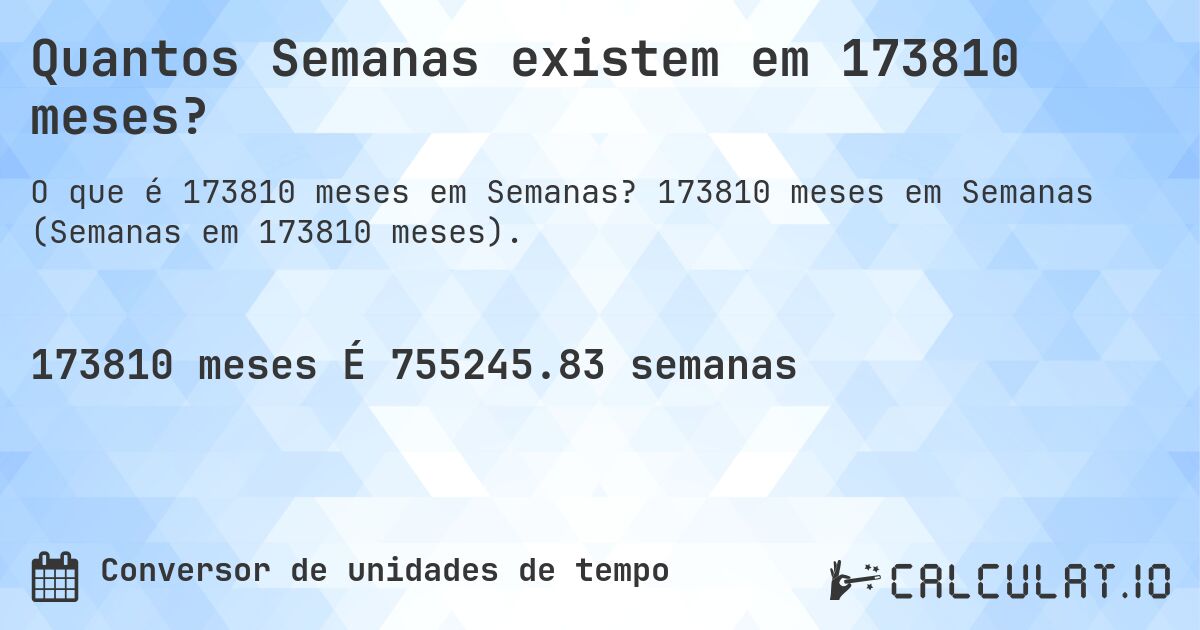 Quantos Semanas existem em 173810 meses?. 173810 meses em Semanas (Semanas em 173810 meses).