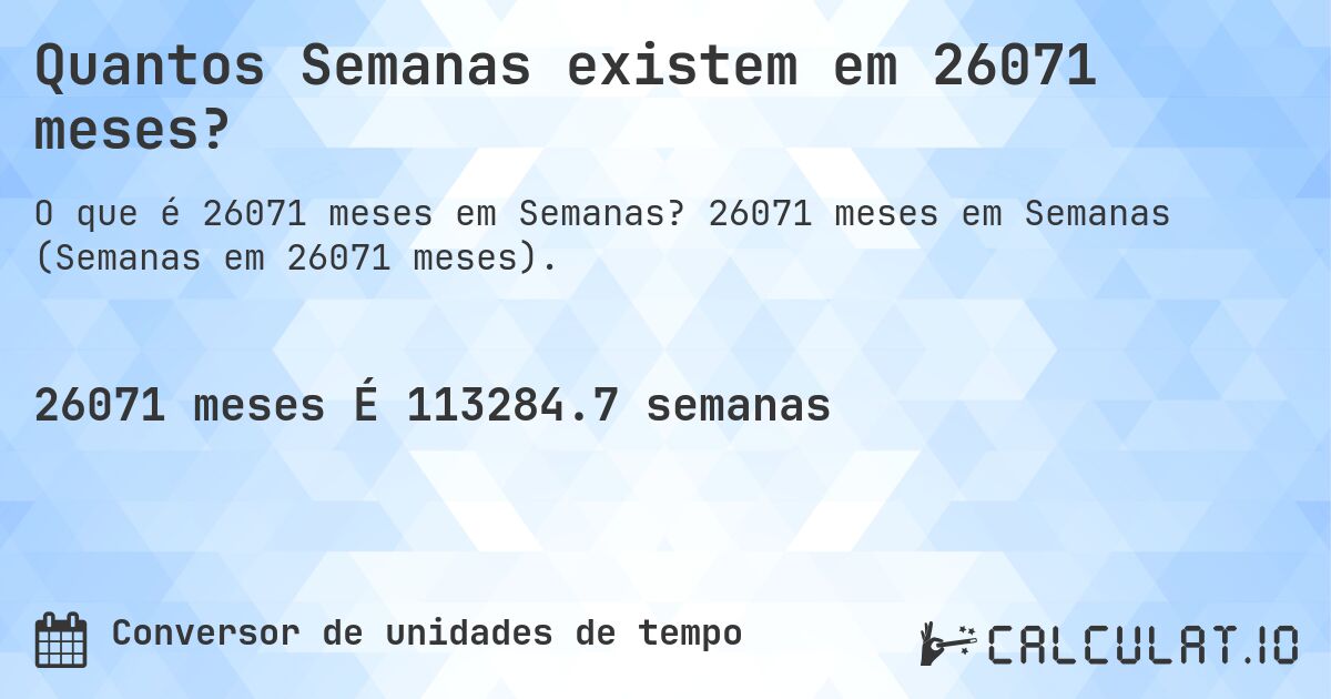 Quantos Semanas existem em 26071 meses?. 26071 meses em Semanas (Semanas em 26071 meses).