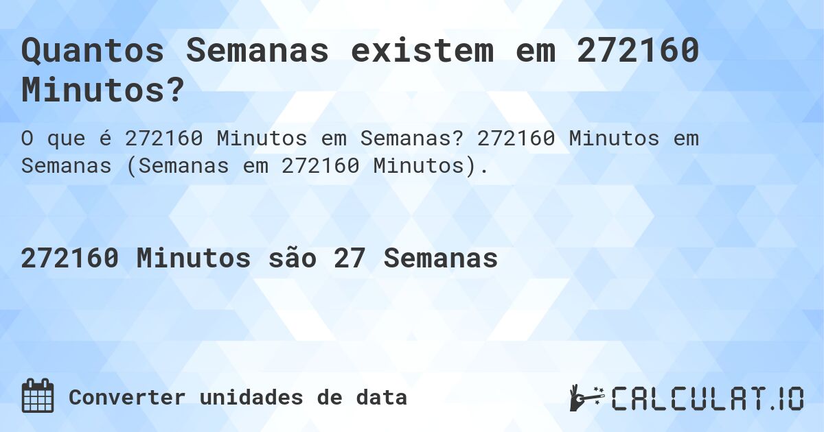 Quantos Semanas existem em 272160 Minutos?. 272160 Minutos em Semanas (Semanas em 272160 Minutos).