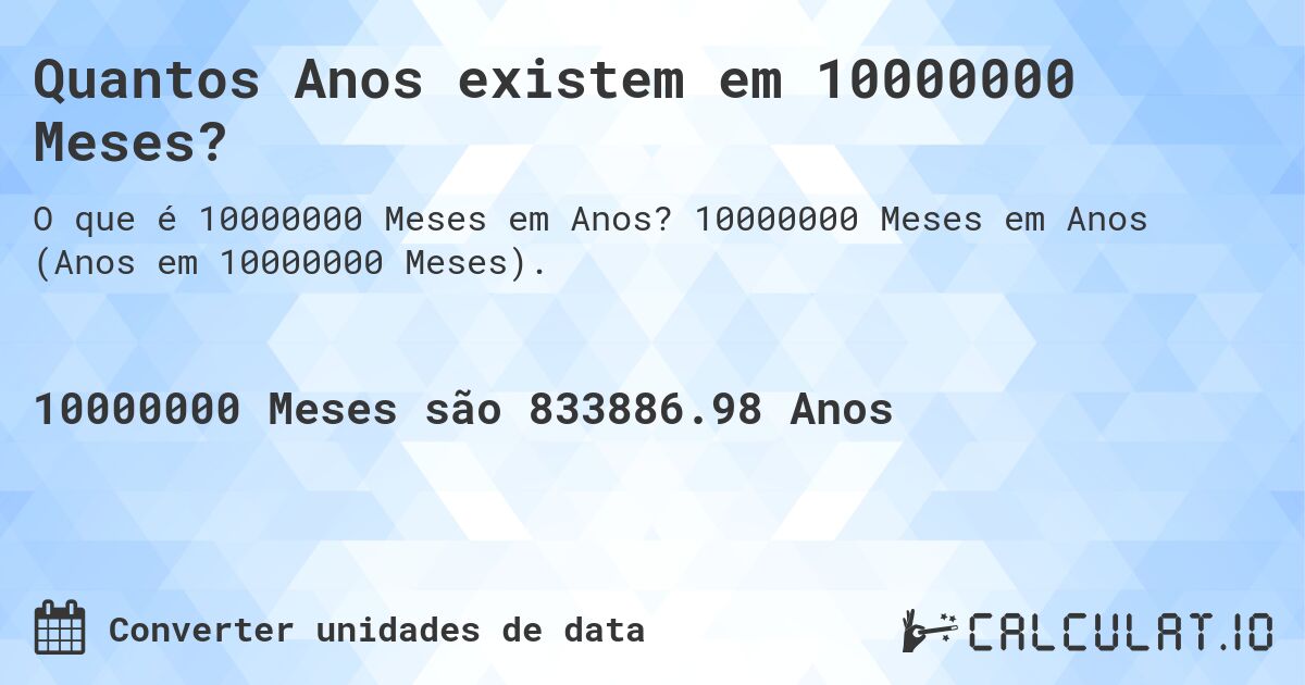 Quantos Anos existem em 10000000 Meses?. 10000000 Meses em Anos (Anos em 10000000 Meses).