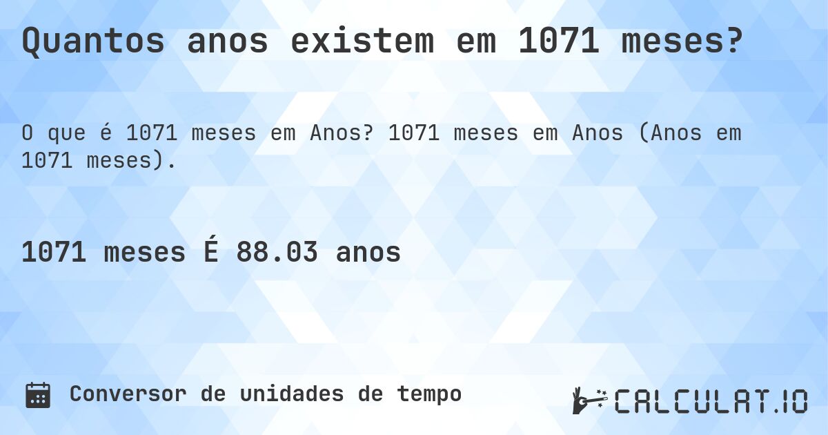 Quantos anos existem em 1071 meses?. 1071 meses em Anos (Anos em 1071 meses).