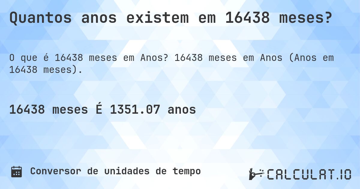 Quantos anos existem em 16438 meses?. 16438 meses em Anos (Anos em 16438 meses).