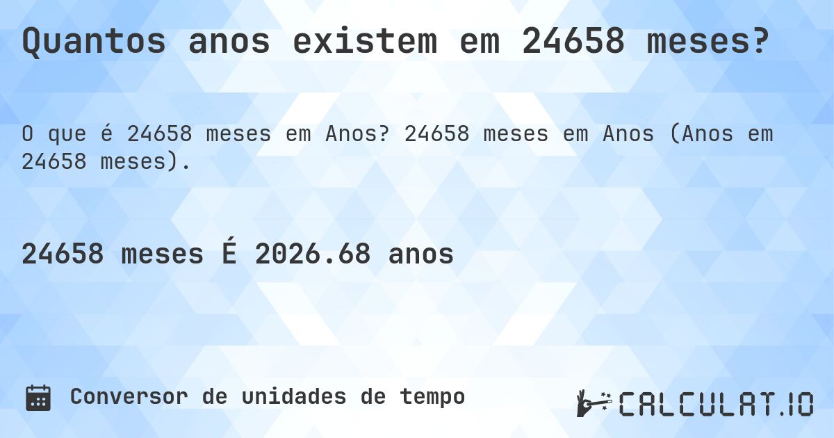 Quantos anos existem em 24658 meses?. 24658 meses em Anos (Anos em 24658 meses).