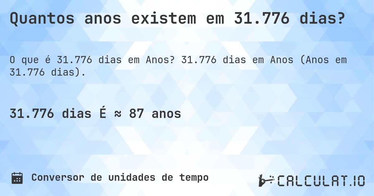 Quantos anos existem em 31.776 dias?. 31.776 dias em Anos (Anos em 31.776 dias).