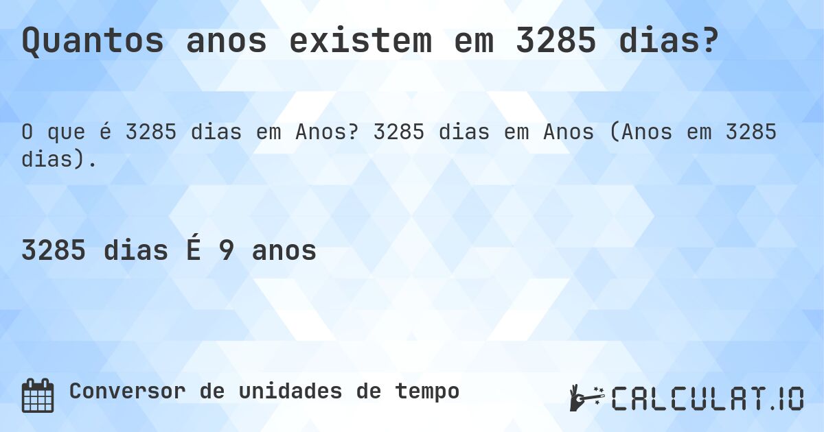 Quantos anos existem em 3285 dias?. 3285 dias em Anos (Anos em 3285 dias).