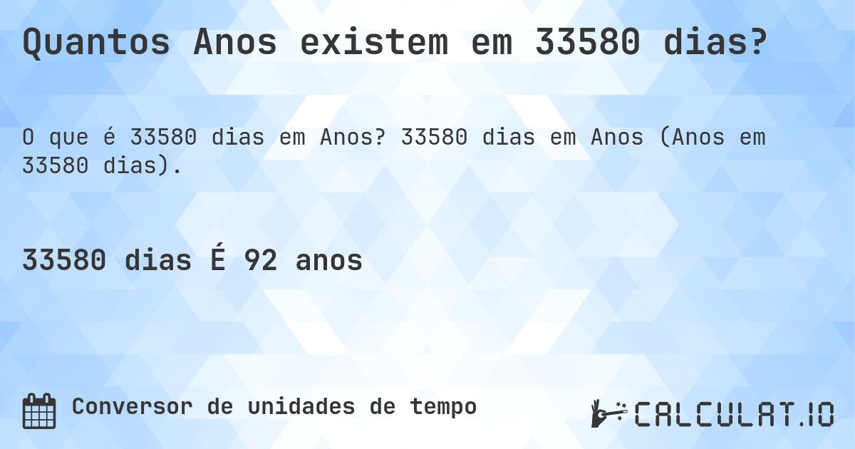 Quantos Anos existem em 33580 dias?. 33580 dias em Anos (Anos em 33580 dias).