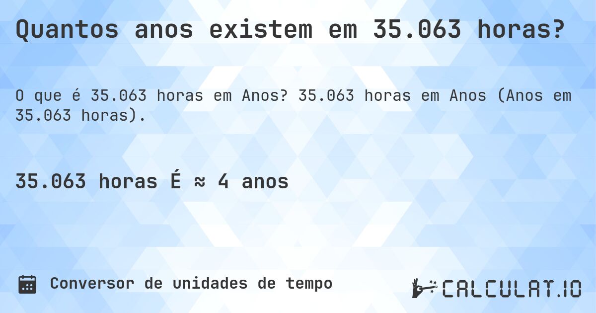 Quantos anos existem em 35.063 horas?. 35.063 horas em Anos (Anos em 35.063 horas).