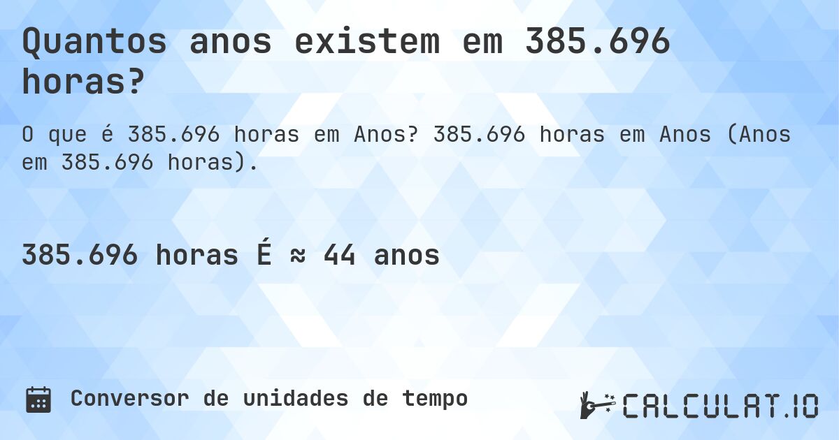 Quantos anos existem em 385.696 horas?. 385.696 horas em Anos (Anos em 385.696 horas).