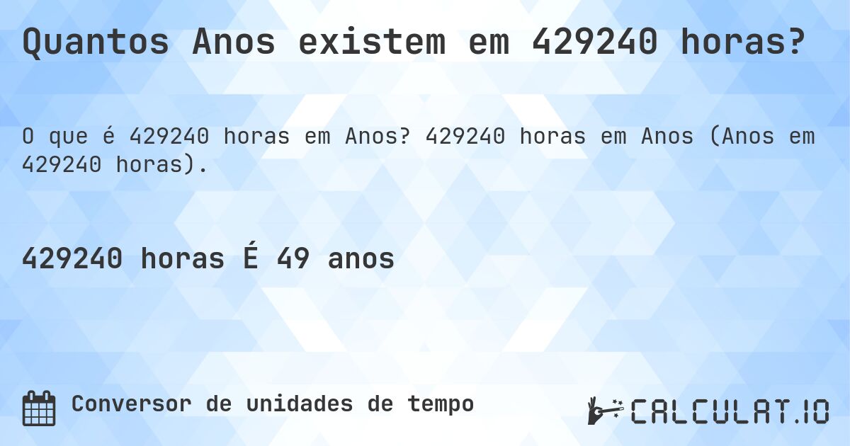 Quantos Anos existem em 429240 horas?. 429240 horas em Anos (Anos em 429240 horas).