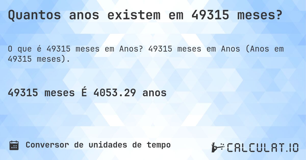 Quantos anos existem em 49315 meses?. 49315 meses em Anos (Anos em 49315 meses).