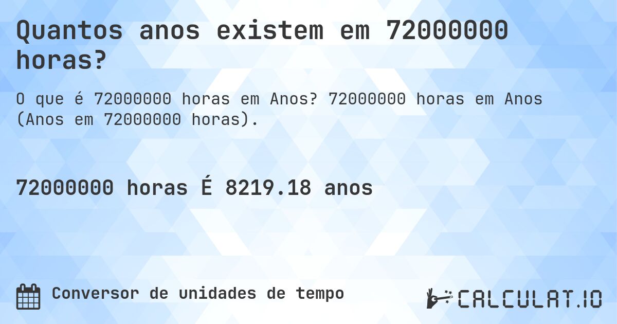Quantos anos existem em 72000000 horas?. 72000000 horas em Anos (Anos em 72000000 horas).