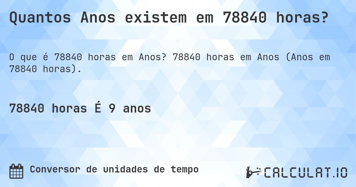 Quantos Anos existem em 78840 horas?. 78840 horas em Anos (Anos em 78840 horas).