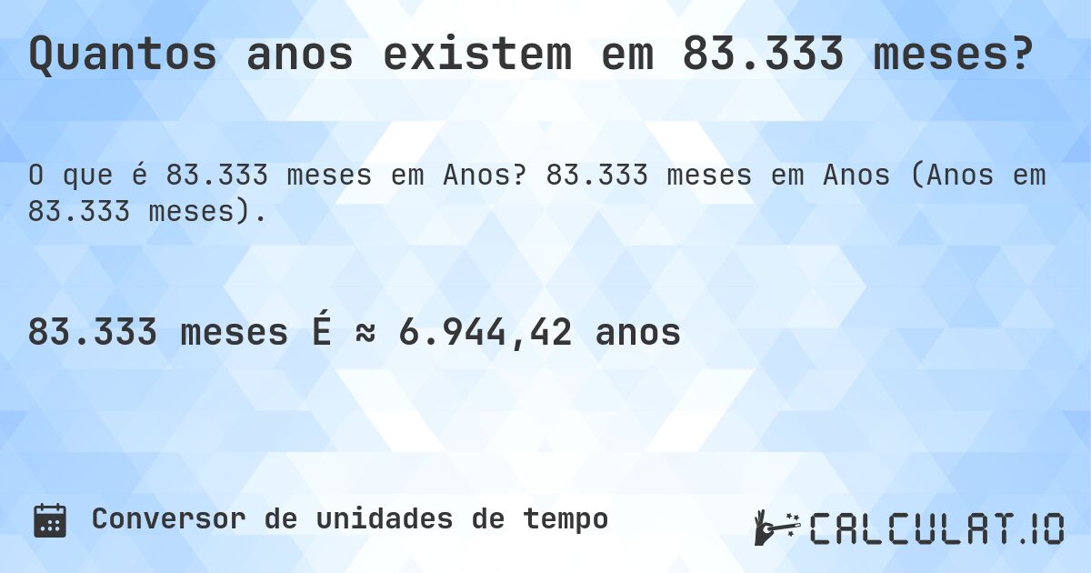 Quantos anos existem em 83.333 meses?. 83.333 meses em Anos (Anos em 83.333 meses).