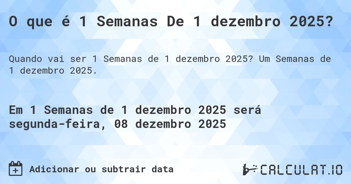 O que é 1 Semanas De 1 dezembro 2025?. Um Semanas de 1 dezembro 2025.