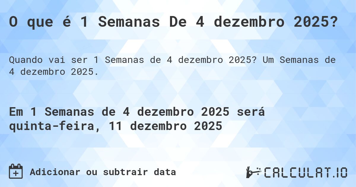 O que é 1 Semanas De 4 dezembro 2025?. Um Semanas de 4 dezembro 2025.
