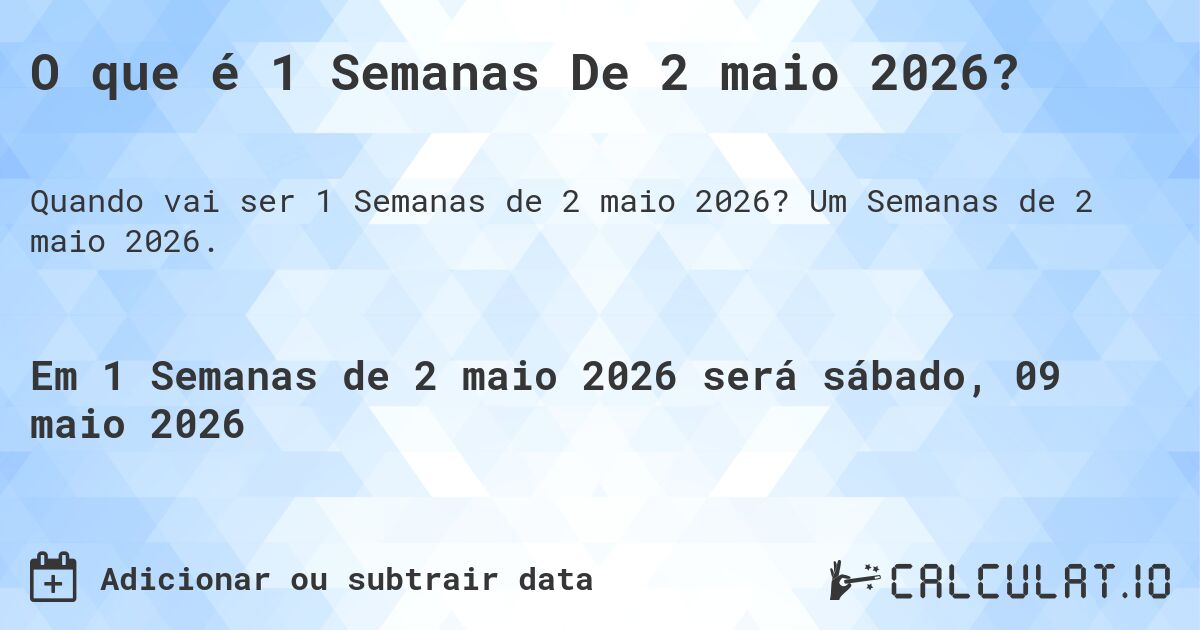 O que é 1 Semanas De 2 maio 2026?. Um Semanas de 2 maio 2026.