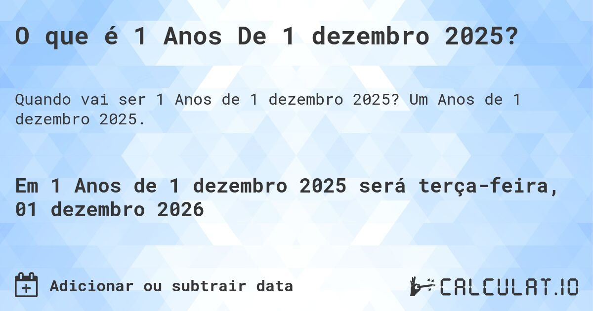 O que é 1 Anos De 1 dezembro 2025?. Um Anos de 1 dezembro 2025.